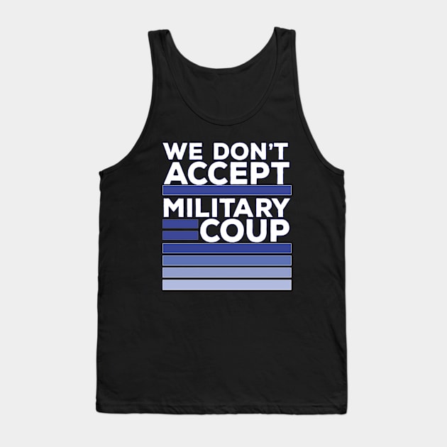 We Don't Accept Military Coup Tank Top by DiegoCarvalho